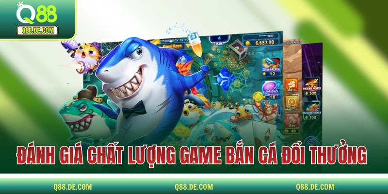 Bắn Cá Đổi Thưởng Uy Tín Và Các Tiêu Chí Quan Trọng Để Chọn Chất lượng game của sân chơi bắn cá đổi thưởng uy tín