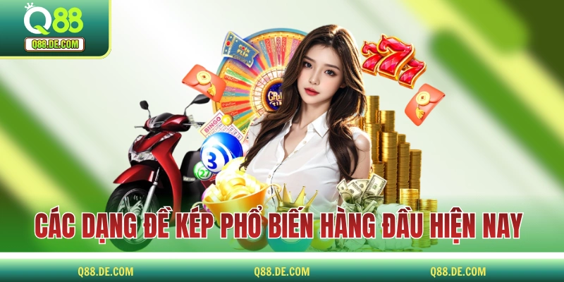 Đề Kép - Định Nghĩa, Phân Loại Và Cách Bắt Con Kép Hiệu Quả Các dạng đề kép phổ biến hàng đầu hiện nay