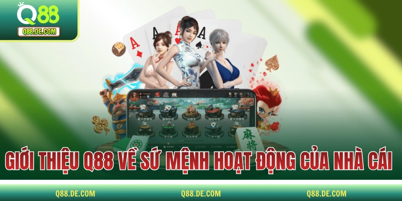 Giới Thiệu Q88 - Thương Hiệu Nhà Cái Cá Cược Triệu Hội Viên Giới thiệu Q88 về sứ mệnh hoạt động của nhà cái