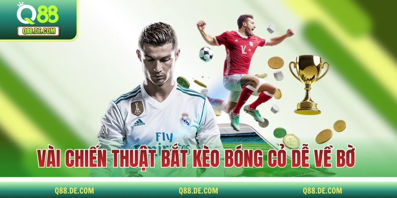 Vài chiến thuật bắt kèo bóng cỏ dễ về bờ