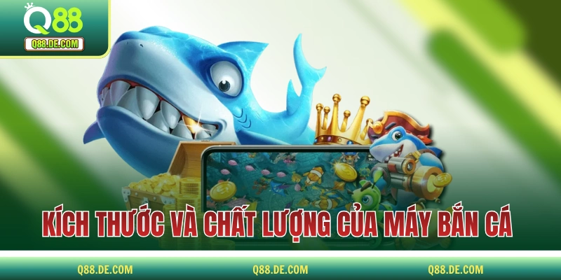 Máy Bắn Cá Hiện Đại - Trải Nghiệm Cực Đã Với Màn Hình Lớn Kích thước và chất lượng của máy bắn cá