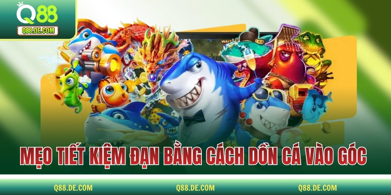 Mẹo Bắn Cá Không Tốn Đạn Được Truyền Lại Bởi Người Thâm Niên Mẹo tiết kiệm đạn bằng cách dồn cá vào góc