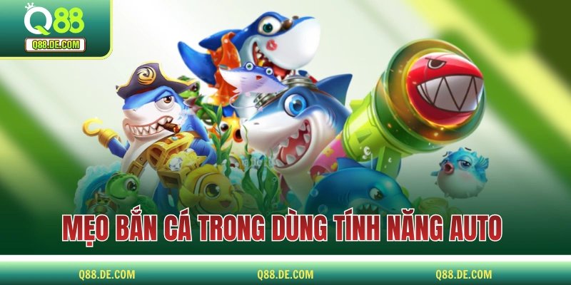 Mẹo Bắn Cá Không Tốn Đạn Được Truyền Lại Bởi Người Thâm Niên Mẹo bắn cá không tốn đạn trong dùng tính năng auto