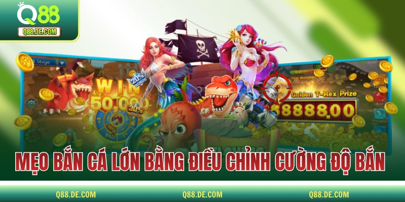 Mẹo Bắn Cá Lớn Sao Cho Ít Tốn Đạn Nhưng Đặc Biệt Hiệu Quả Mẹo bắn cá lớn bằng cách điều chỉnh cường độ bắn