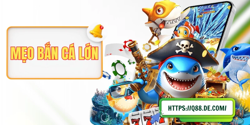 Mẹo Bắn Cá Lớn Sao Cho Ít Tốn Đạn Nhưng Đặc Biệt Hiệu Quả