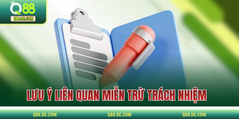 Miễn Trừ Trách Nhiệm Và Giới Hạn Khả Năng Của Nhà Cái Q88 Lưu ý quan trọng liên quan miễn trách nhiệm Q88
