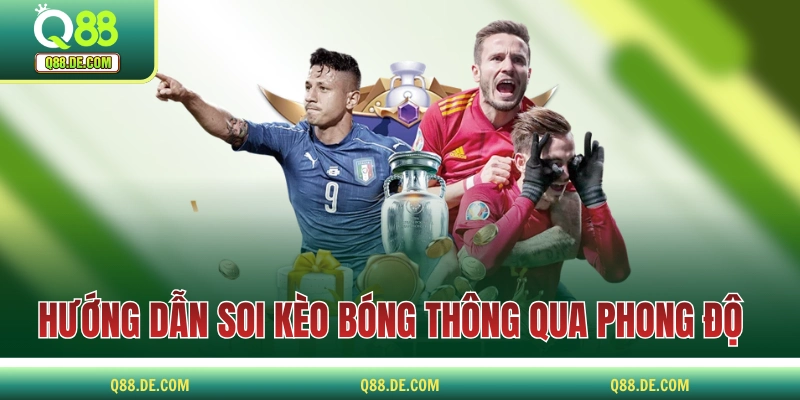 Soi Kèo Bóng Như Một Cao Thủ Với Bộ Chiến Thuật Đỉnh Cao Hướng dẫn soi kèo bóng thông qua phong độ 2 đội